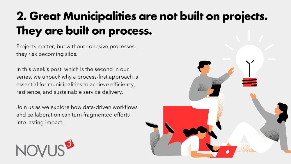 Great Municipalities are not Built on Projects. They are Built on Process.
